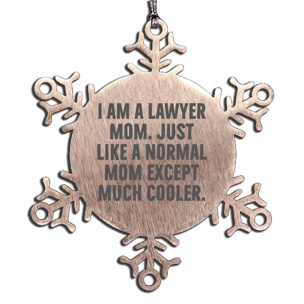 Funny Lawyer Gifts from Mom - Snowflake Ornament for Christmas - 'I Am A Lawyer Mom' Quote
