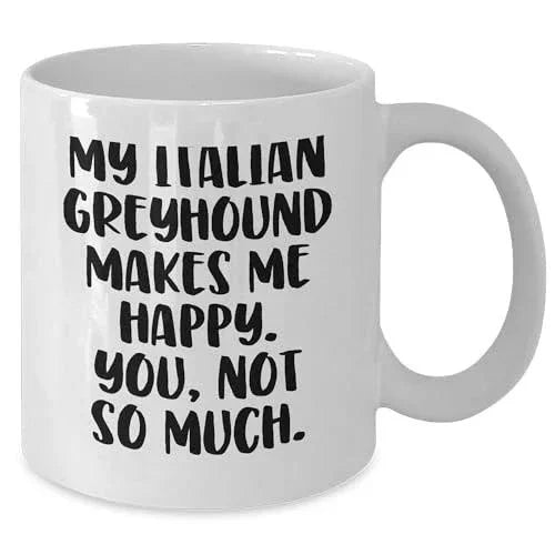 Italian Greyhound Dog Lovers Funny White Coffee Mug Gifts My Italian Greyhound Makes Me Happy You Not So Much Christmas Unique Gifts from Friends