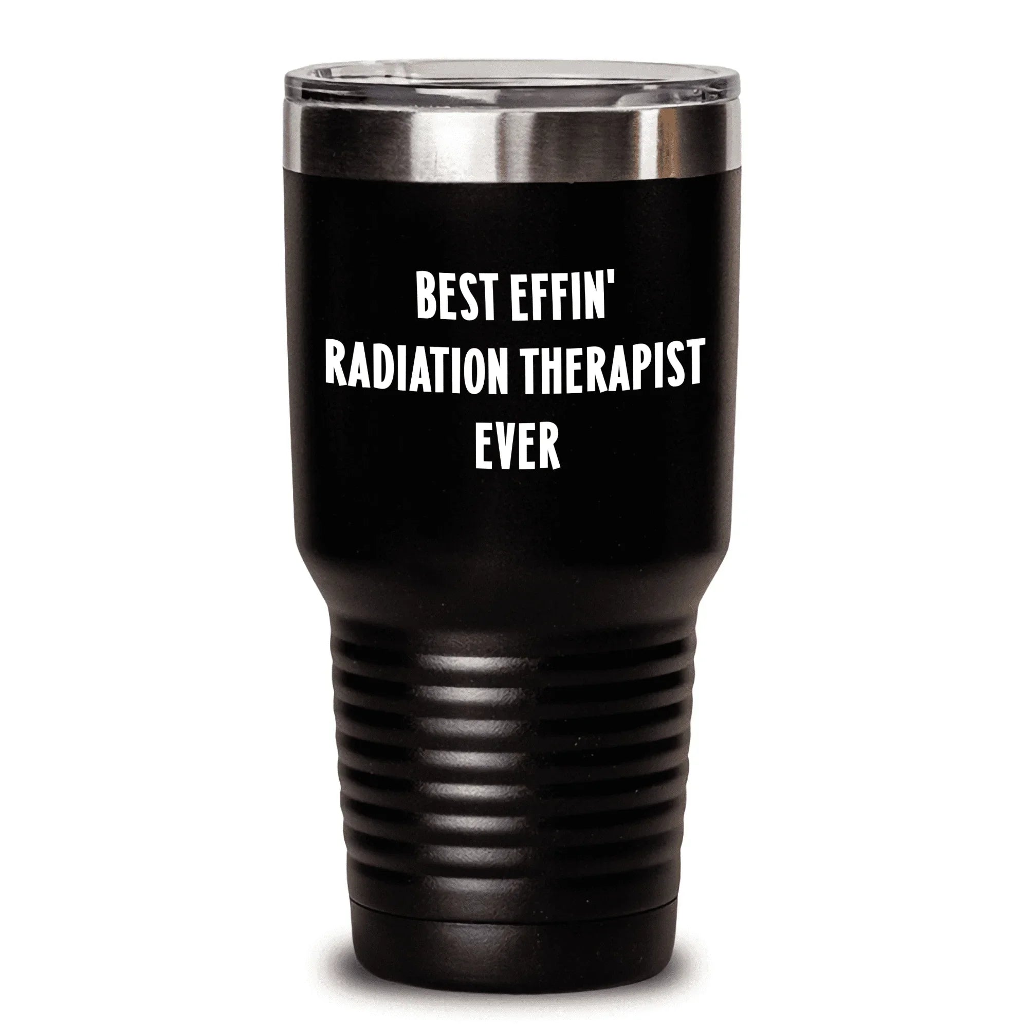 Radiation Therapist Gifts from Friends for Best Effin' Radiation Therapist Ever on Mother's Day, Unique Tumbler with 20oz or 30oz Capacity, Funny Quote, Black Color