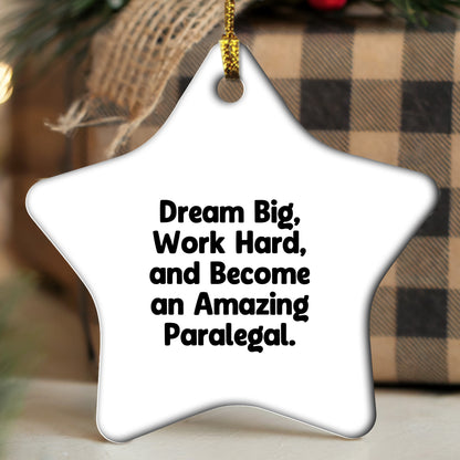 Inspirational Paralegal Star Ornament, Gifts from Men to Women, Coworkers, Family - Dream Big, Work Hard, And Become An Amazing Paralegal.