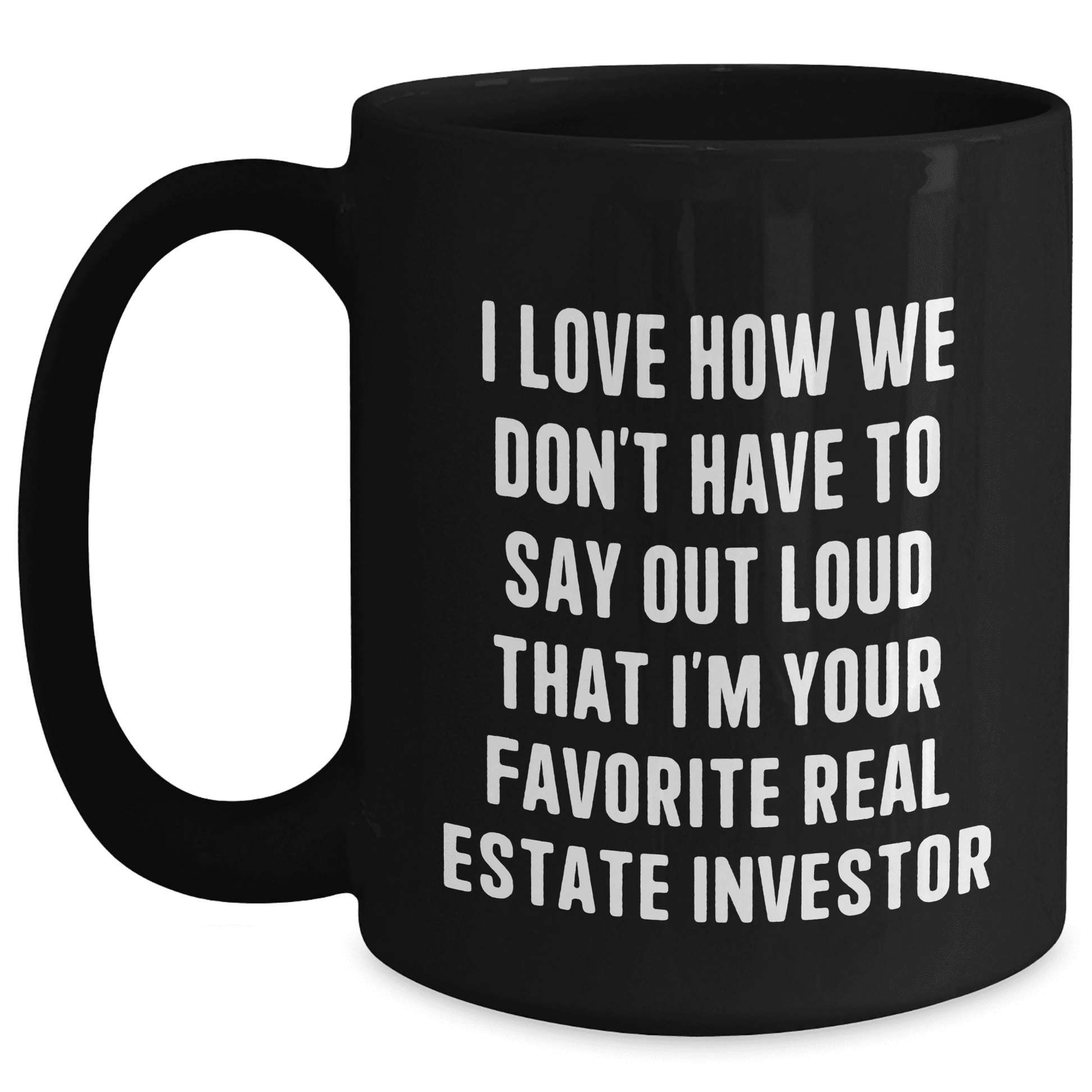Gifts from Real Estate Investors, Funny Quote on Black Coffee Mug, Perfect for Mother's Day Unique Gifts for Women - Mallard Moon Gift Shop