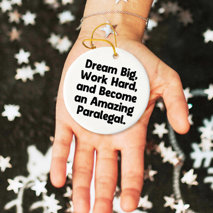 Paralegal Circle Ornament, Gifts from Men to Friends, 'Dream Big, Work Hard, And Become An Amazing Paralegal.' Inspirational Quote, Christmas Unique Gifts for Her