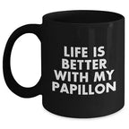 Life Is Better With My Papillon Funny Gifts for Papillon Dog Lovers Black 11oz/15oz Coffee Mugs, Perfect for Mother's Day, Unique Papillon Mom Gifts from You