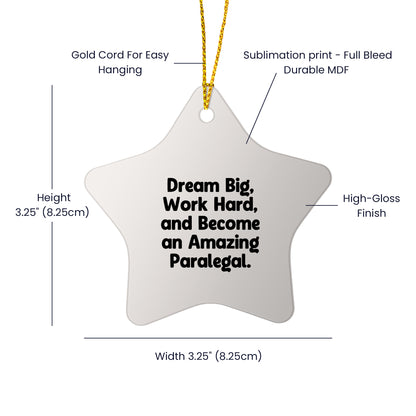 Inspirational Paralegal Star Ornament, Gifts from Men to Women, Coworkers, Family - Dream Big, Work Hard, And Become An Amazing Paralegal.