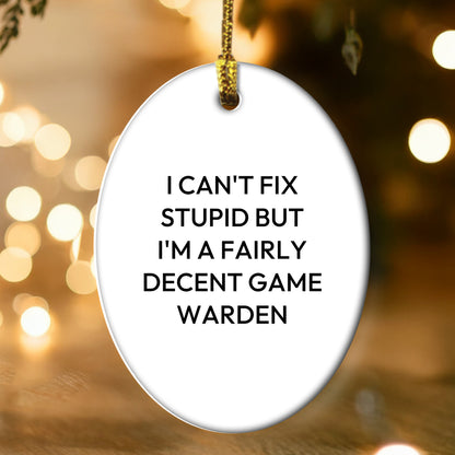 Funny Game Warden Oval Ornament Gifts from Friends and Family for Christmas Unique Decorations I 'Can't Fix Stupid But I'm A Fairly Decent Game Warden' Men Women