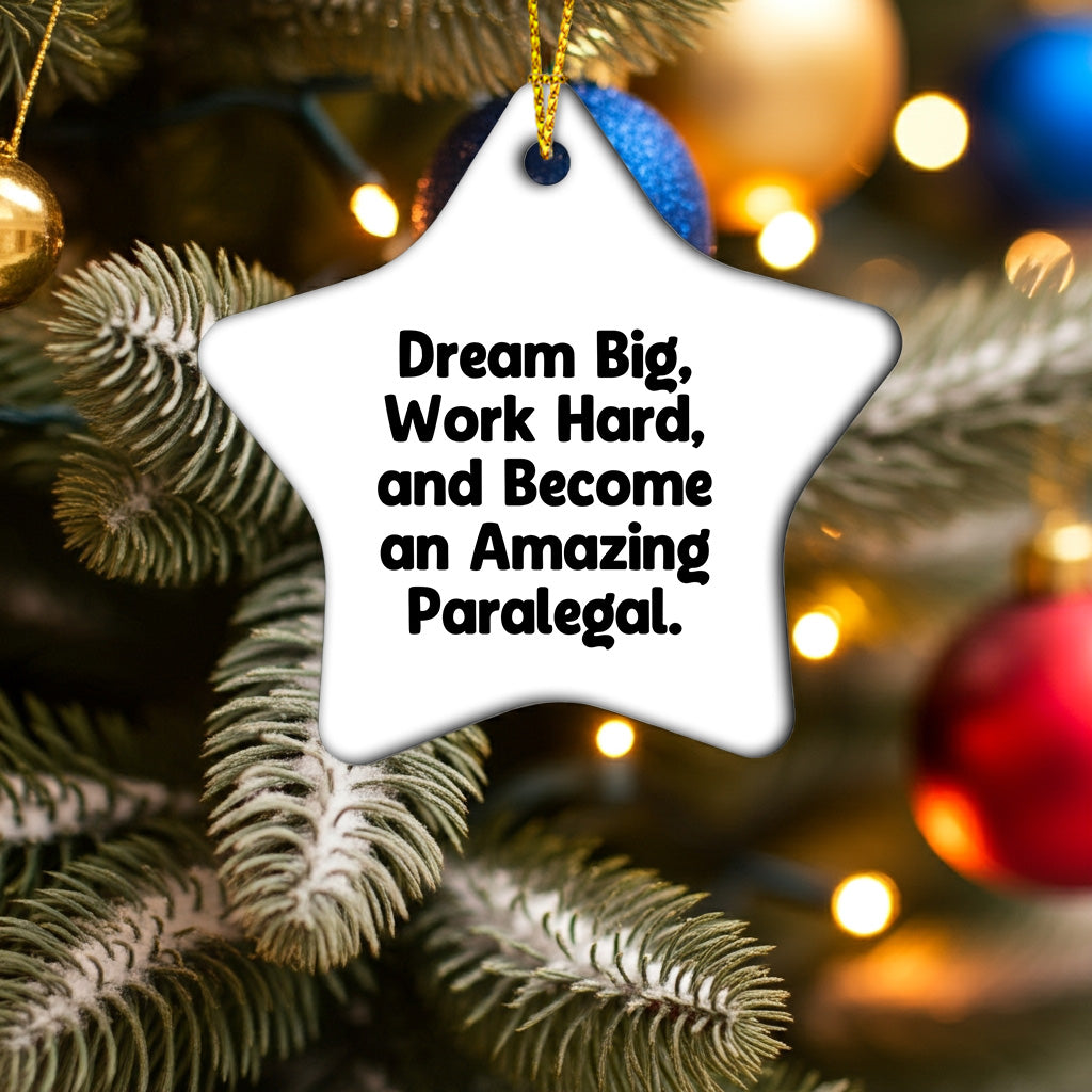 Inspirational Paralegal Star Ornament, Gifts from Men to Women, Coworkers, Family - Dream Big, Work Hard, And Become An Amazing Paralegal.