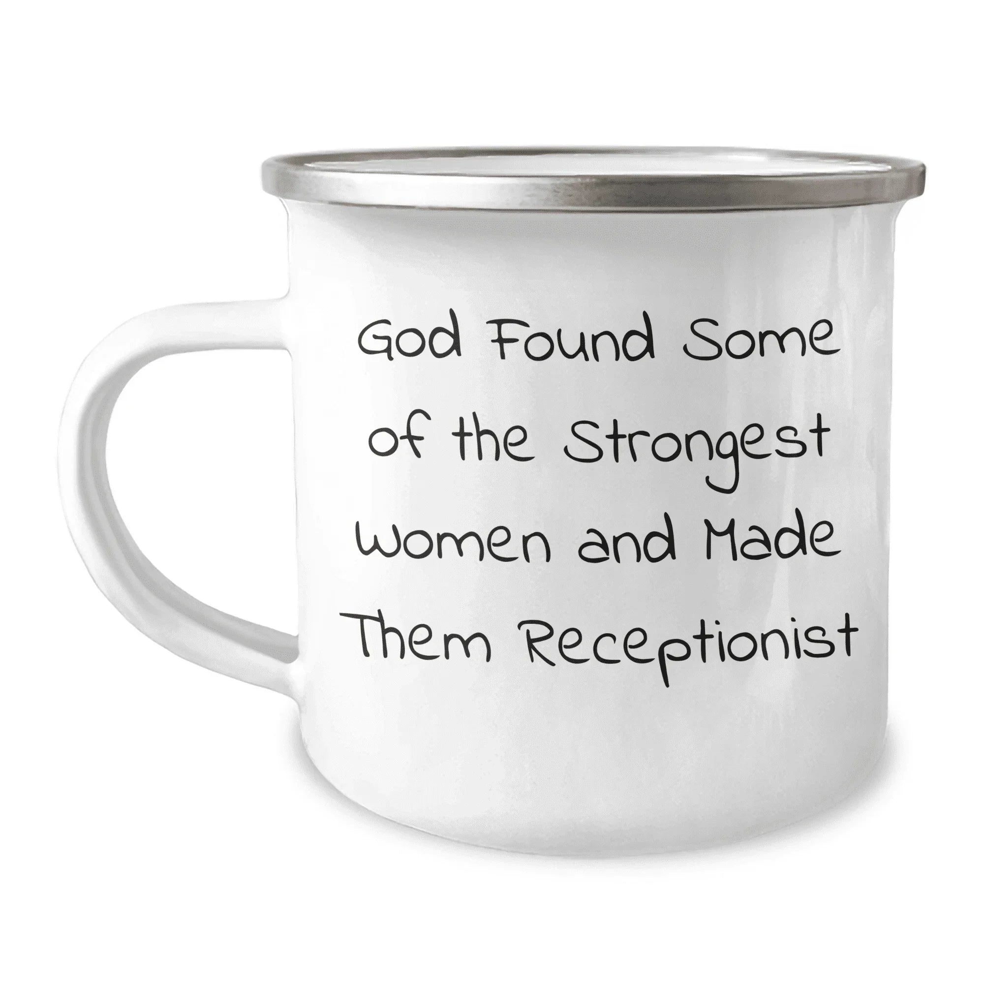 Funny Quote Gifts from Coworkers to Receptionist - God Found Some Of The Strongest Women And Made Them Receptionist, 12 Oz Camping Mug for Mother's Day