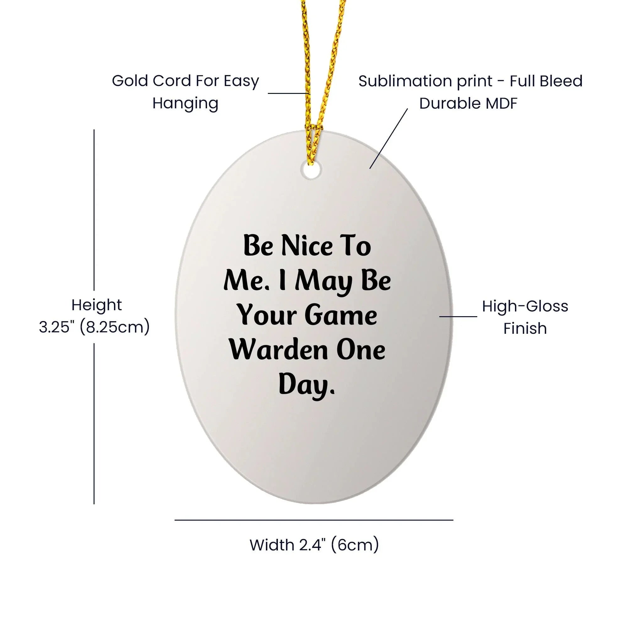 Funny Game Warden Gifts for Men - Christmas Unique Decorations with 'Be Nice To Me. I May Be Your Game Warden One Day.' Oval Ornament from Friends