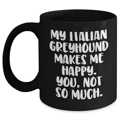 Spring Pet Products Italian Greyhound Dog Coffee Lovers Make Me Happy, You Not So Much, Italian Greyhound Dog Gifts for Christmas, Gifts from Friends to Family