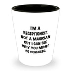 Receptionist Gifts, I'm A Receptionist. Not A Magician But I Can See Why You Might Be Confused. Funny Shot Glass Unique Birthday, Christmas, Coworker Gifts