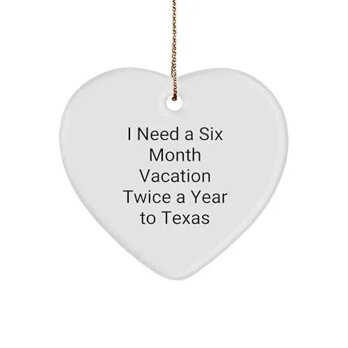 Funny I Need A Six Month Vacation Twice A Year to Texas Heart Ornament Gifts for Texans Who Love Texas Christmas Unique Gifts from Texas to Texans Who Need a Break