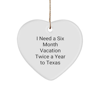 Funny I Need A Six Month Vacation Twice A Year to Texas Heart Ornament Gifts for Texans Who Love Texas Christmas Unique Gifts from Texas to Texans Who Need a Break