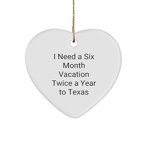 Funny I Need A Six Month Vacation Twice A Year to Texas Heart Ornament Gifts for Texans Who Love Texas Christmas Unique Gifts from Texas to Texans Who Need a Break