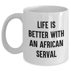 Funny Life is Better with an African Serval Cat White Coffee Mug Gifts for Serval Cat Lovers at Christmas, Inspirational Quote Funny Gifts from Mom to Daughter, Serval Cat Enthusiasts