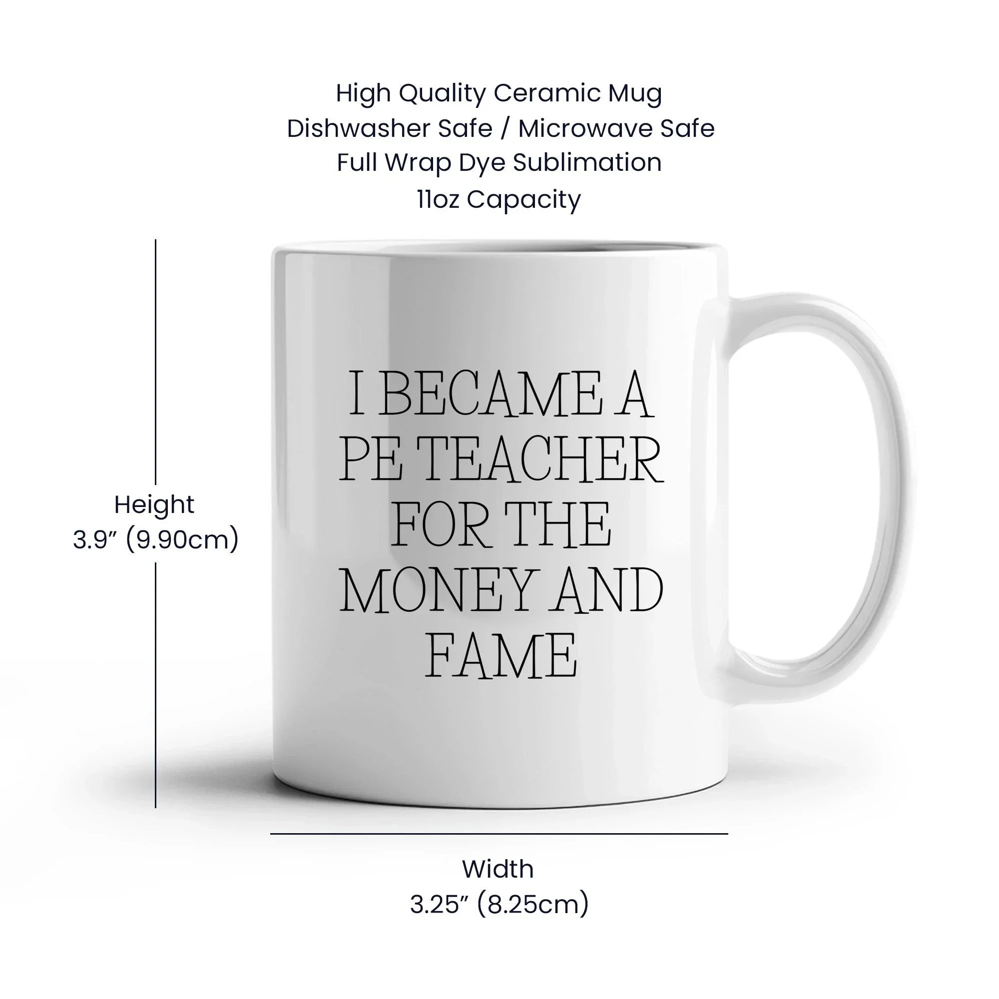 Funny PE Teacher Gifts for Men, Women, or Friends, White Coffee Mug, I Became A Pe Teacher For The Money And Fame Christmas Unique