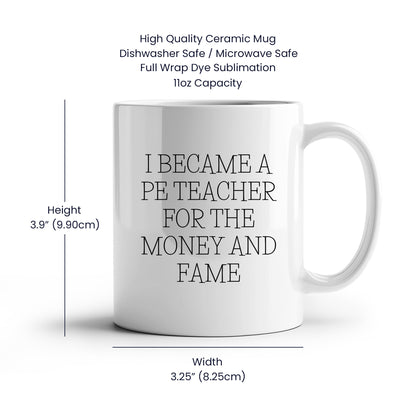 Funny PE Teacher Gifts for Men, Women, or Friends, White Coffee Mug, I Became A Pe Teacher For The Money And Fame Christmas Unique