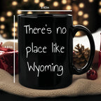 Wyoming Black Coffee Mug - There's No Place Like Wyoming, Unique Gifts