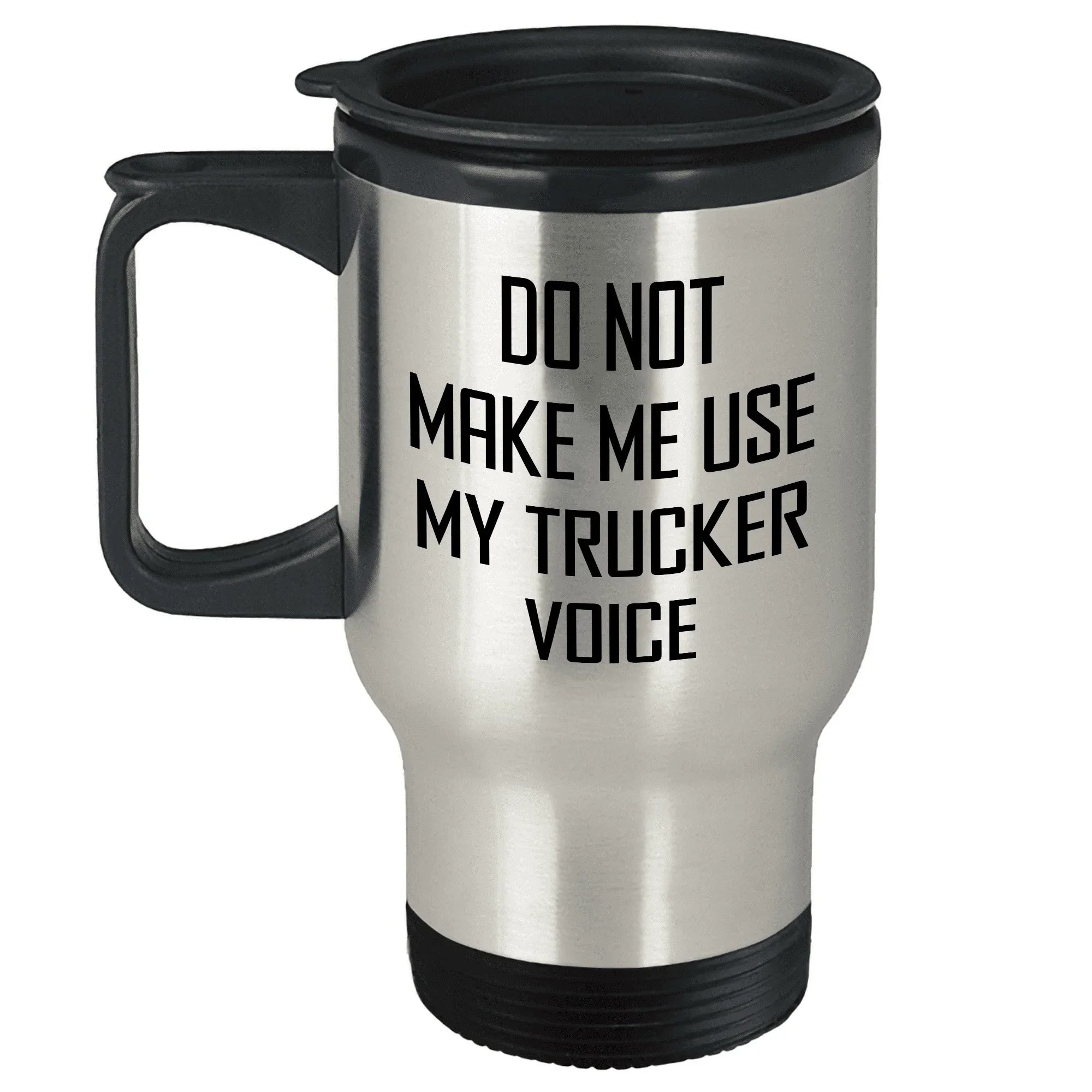 Trucker Gifts from Men, Do Not Make Me Use My Trucker Voice Travel Mug for Trucker, Unique Mother's Day Unique Gifts