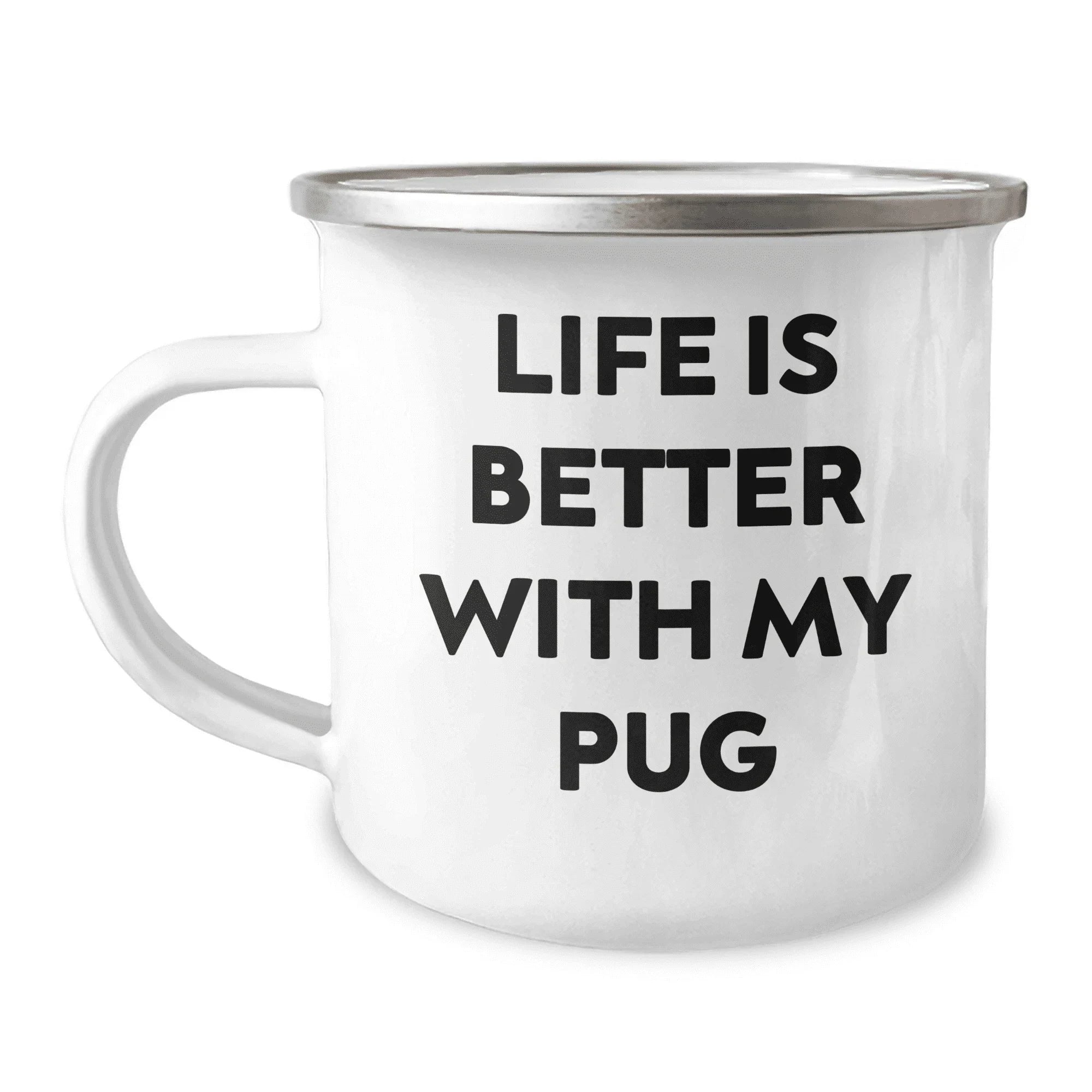 Funny and Cute Pug Dog Lover Gifts for Mother's Day - Life Is Better With My Pug Stainless Steel Camping Mug for Mom - Ideal Gifts from Dad to Mother or Mom to Daughter