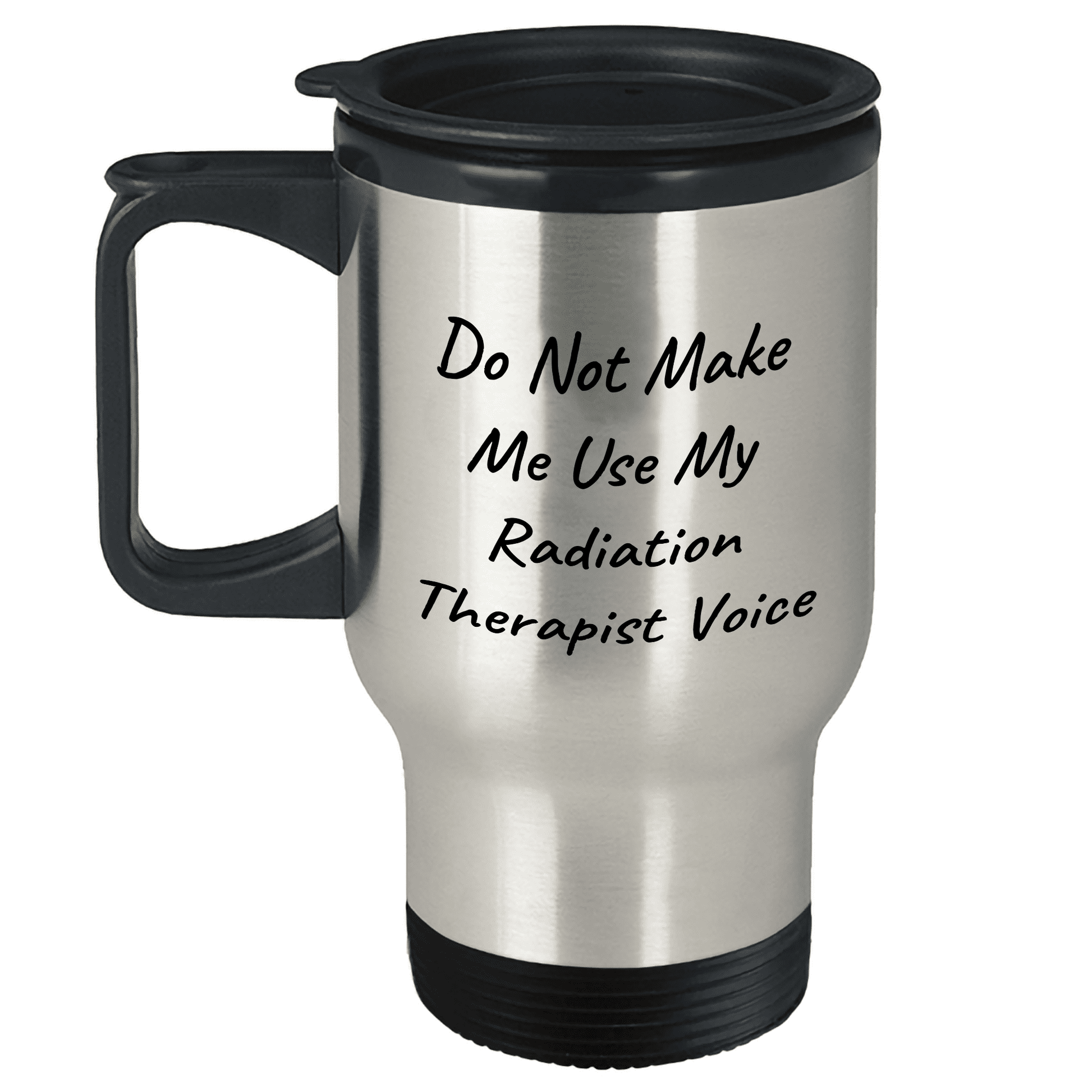 Do Not Make Me Use My Radiation Therapist Voice Gifts from Friends for Mother's Day Unique Travel Mug - Mallard Moon Gift Shop