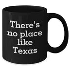 There's No Place Like Texas Funny Quote Black Coffee Mug for Texas Lovers and Valentine's Day Unique Gift from Friends to Family