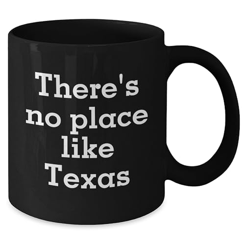 There's No Place Like Texas Funny Quote Black Coffee Mug for Texas Lovers and Valentine's Day Unique Gift from Friends to Family