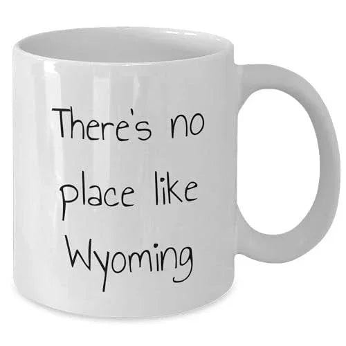 Wyoming Gifts for Lovers of Wyoming - Funny There's No Place Like Wyoming White Coffee Mug