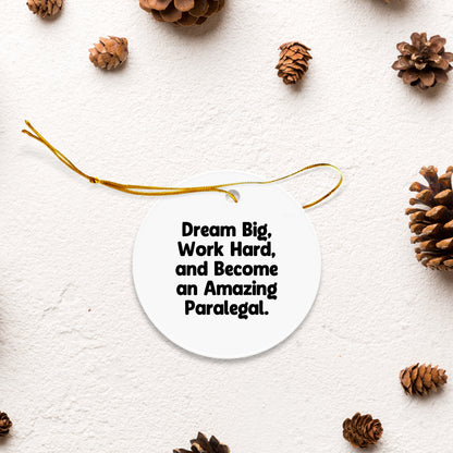 Paralegal Circle Ornament, Gifts from Men to Friends, 'Dream Big, Work Hard, And Become An Amazing Paralegal.' Inspirational Quote, Christmas Unique Gifts for Her