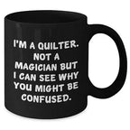 Funny Quilter Mug – “Not a Magician” Quote – Black Ceramic Coffee Cup for Sewing Lovers