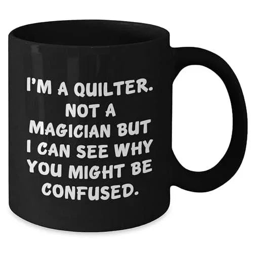 Funny Quilter Mug – “Not a Magician” Quote – Black Ceramic Coffee Cup for Sewing Lovers