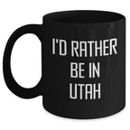 I'd Rather Be in Utah Black Coffee Mug I'd Rather Be in Utah