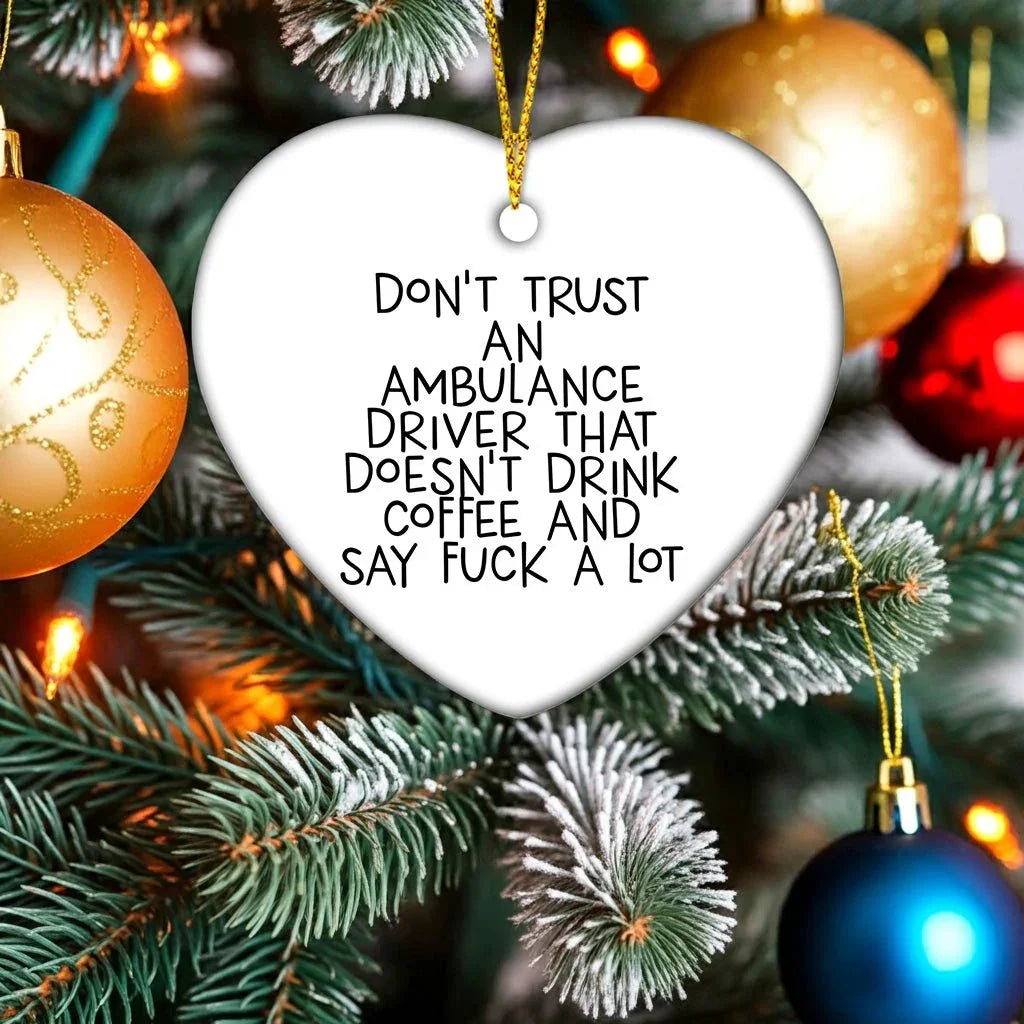 Funny Ambulance Driver Gifts, Ambulance Driver Christmas Unique Presents, Heart Ornament for Ambulance Driver, Don't Trust An Ambulance Driver That Doesn't Drink Coffee And Say F--k A Lot Quote