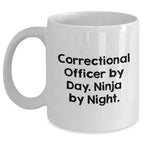 Correctional Officer By Day. Ninja By Night. White Coffee Mug, Unique Christmas Unique Gift for Correctional Officer Lovers, Gifts from Friends, Family, or Coworkers, Correctional Officer Gifts