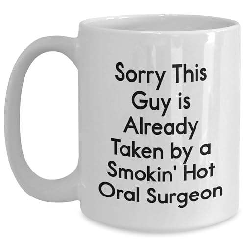 Funny Oral Surgeon Gifts from Friends - Sorry, This Guy is Already Taken by a Smokin' Hot Oral Surgeon White Ceramic Coffee Mug