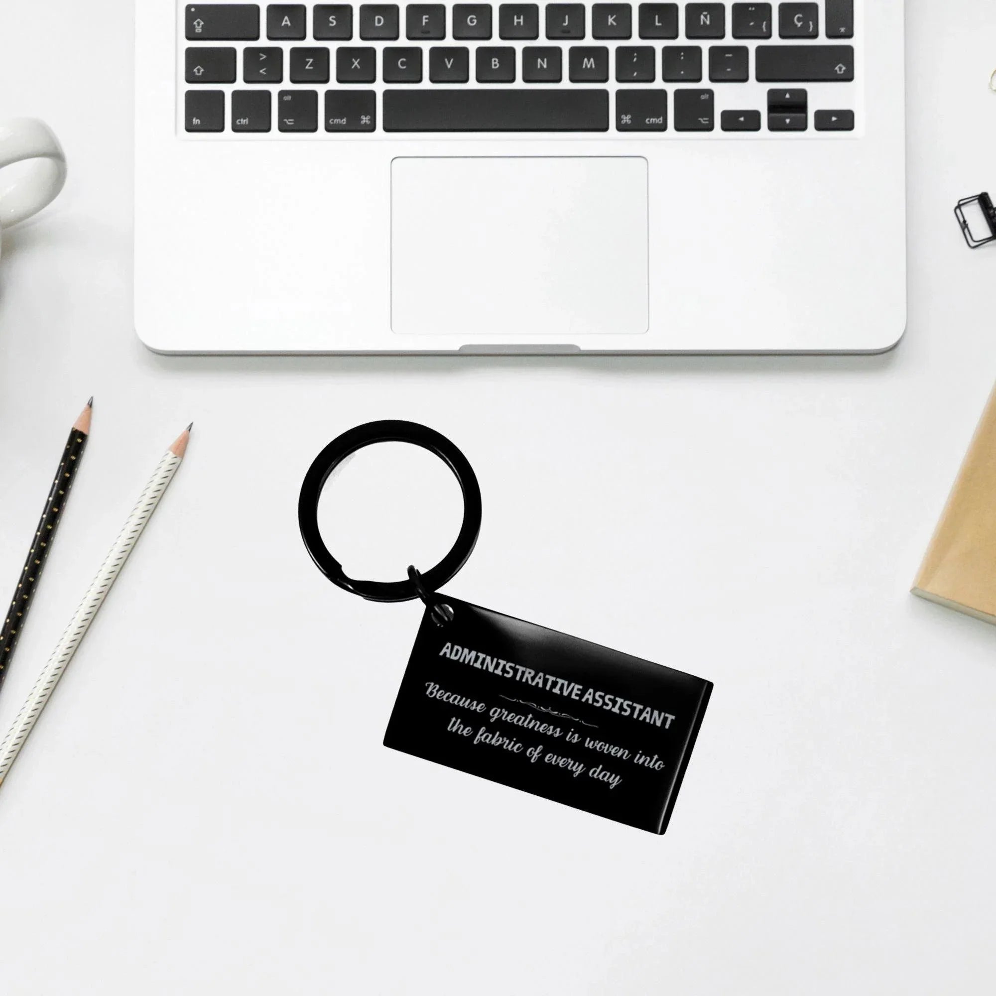 Sarcastic Administrative Assistant Keychain Gifts, Christmas Holiday Gifts for Administrative Assistant Birthday, Administrative Assistant: Because greatness is woven