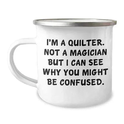 Spring Pet Products Quilter Gifts from Men Friends Family, Funny Quilter Camping Mug for Mother's Day, I'm A Quilter. Not A Magician But I Can See Why You Might Be Confused.