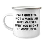 Spring Pet Products Quilter Gifts from Men Friends Family, Funny Quilter Camping Mug for Mother's Day, I'm A Quilter. Not A Magician But I Can See Why You Might Be Confused.