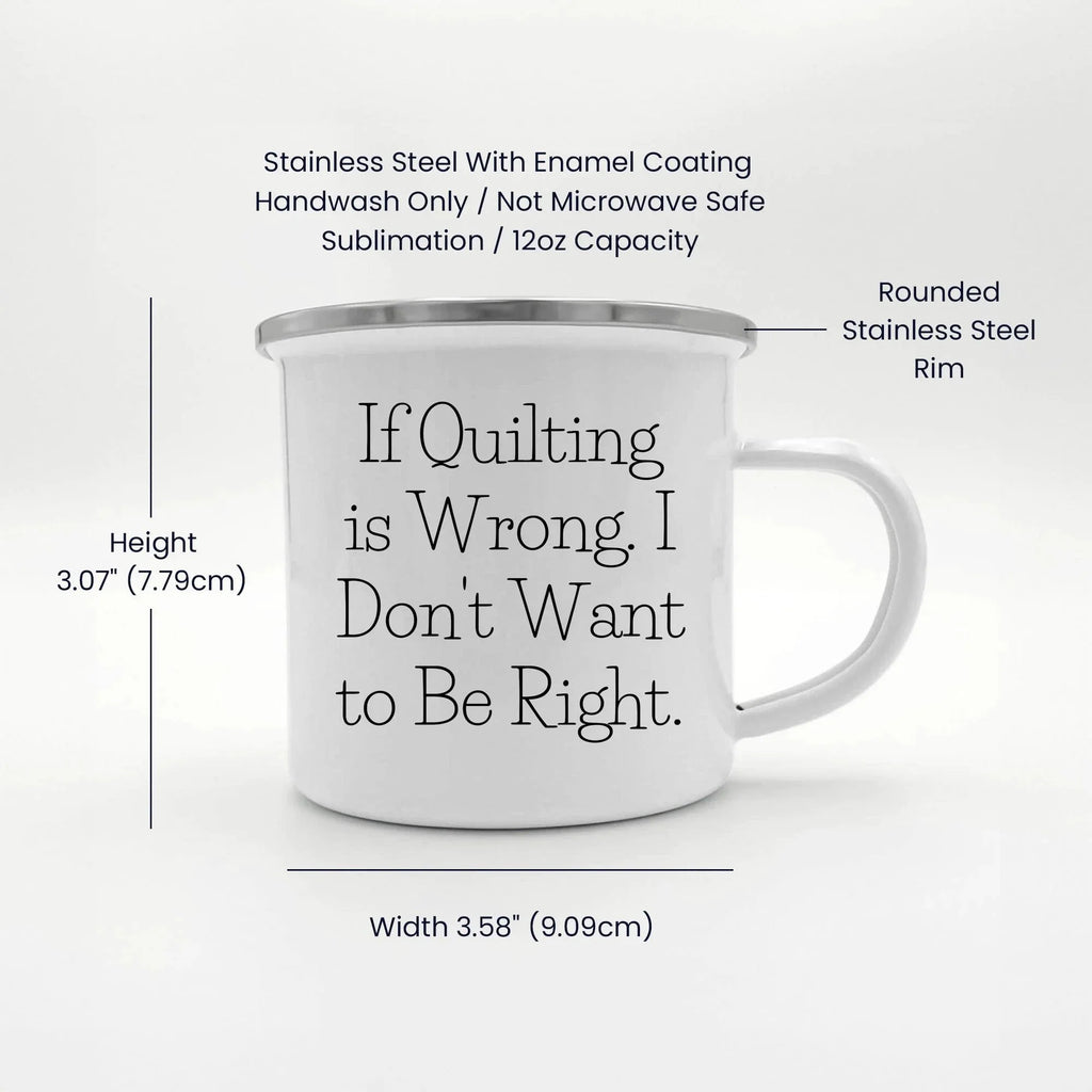Spring Pet Products Funny Quilter Enamel Camper Mug – Lightweight Outdoor Coffee Cup for Fabric Lovers - If Quilting is Wrong, I Don’t Want to Be Right
