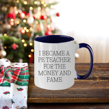 Funny PE Teacher Gifts Two Tone Coffee Mug, I Became A PE Teacher For The Money And Fame, Gifts from Men to PE Teacher Friends, Unique Christmas Unique Gifts