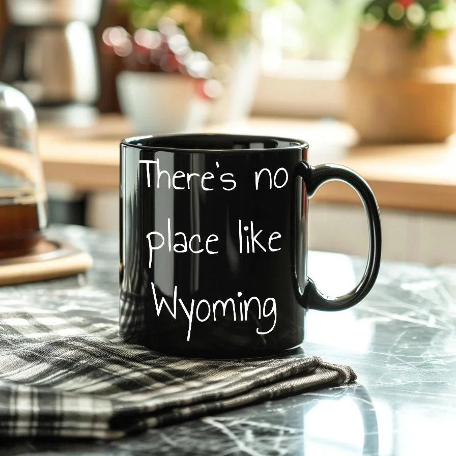 Wyoming Black Coffee Mug - There's No Place Like Wyoming, Unique Gifts