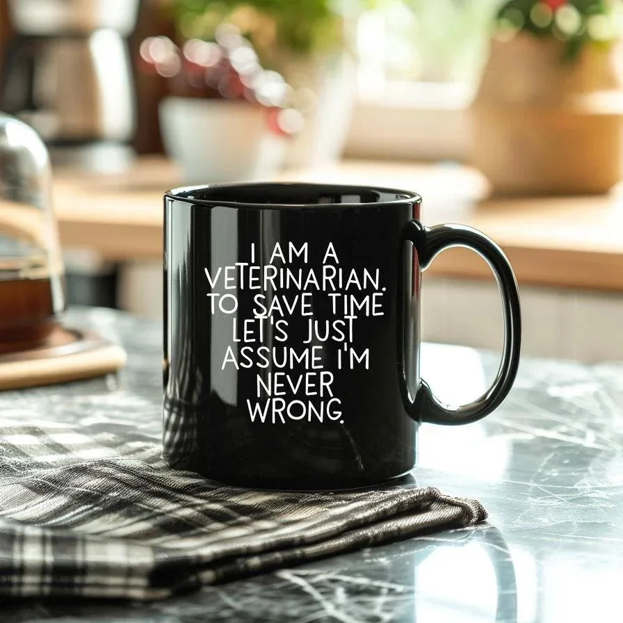 Funny Veterinarian Gifts, Veterinarian Black Coffee Mug, Christmas Morning Mug, I Am A Veterinarian. To Save Time Let's Just Assume I'm Never Wrong, Ideal Gift for Veterinarian Men or Women