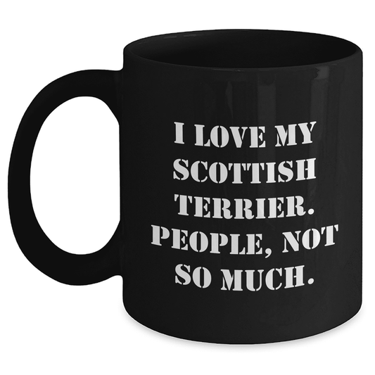 Scottish Terrier Dog Mom's Funny Coffee Mug, Gift from Women to Scottish Terrier Dog Lovers, Not So Much!, 11oz Black Coffee Mug, Mother's Day Unique Gift