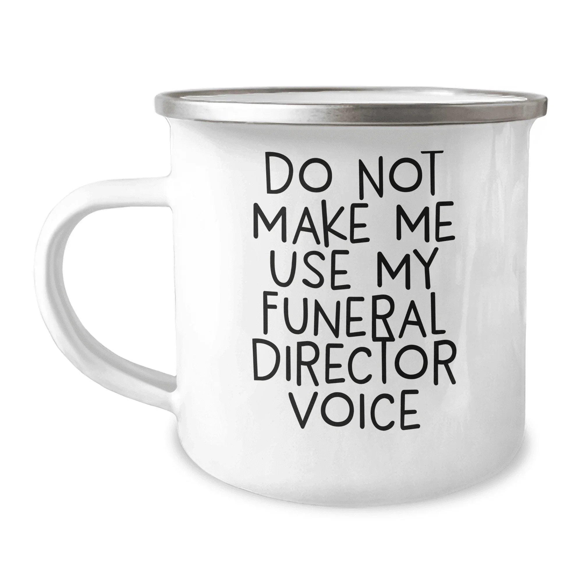 Gifts from Men for Funeral Director, Do Not Make Me Use My Funeral Director Voice on Camping Mug for Mother's Day, Unique Camping Mug for Funeral Director