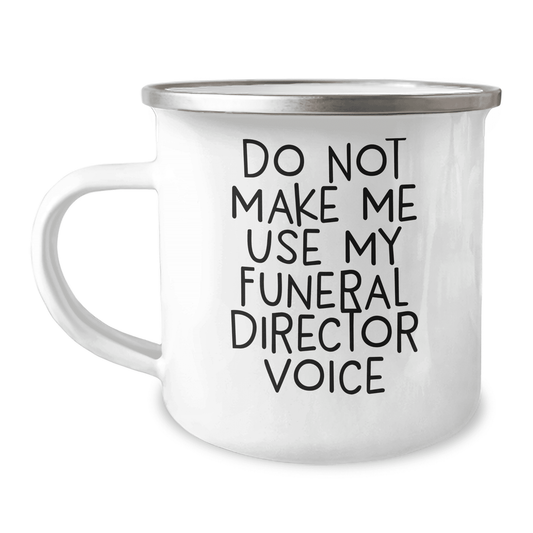 Gifts from Men for Funeral Director, Do Not Make Me Use My Funeral Director Voice on Camping Mug for Mother's Day, Unique Camping Mug for Funeral Director - Mallard Moon Gift Shop