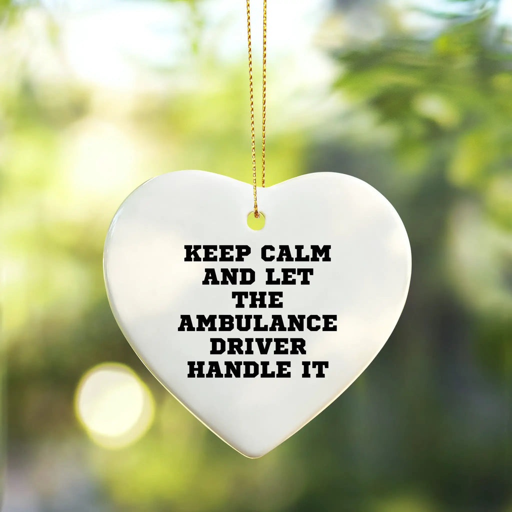 Ambulance Driver Gifts, Funny Heart Ornament, 'Keep Calm And Let The Ambulance Driver Handle It', Christmas Unique Gifts from Men, for Ambulance Driver - Mallard Moon