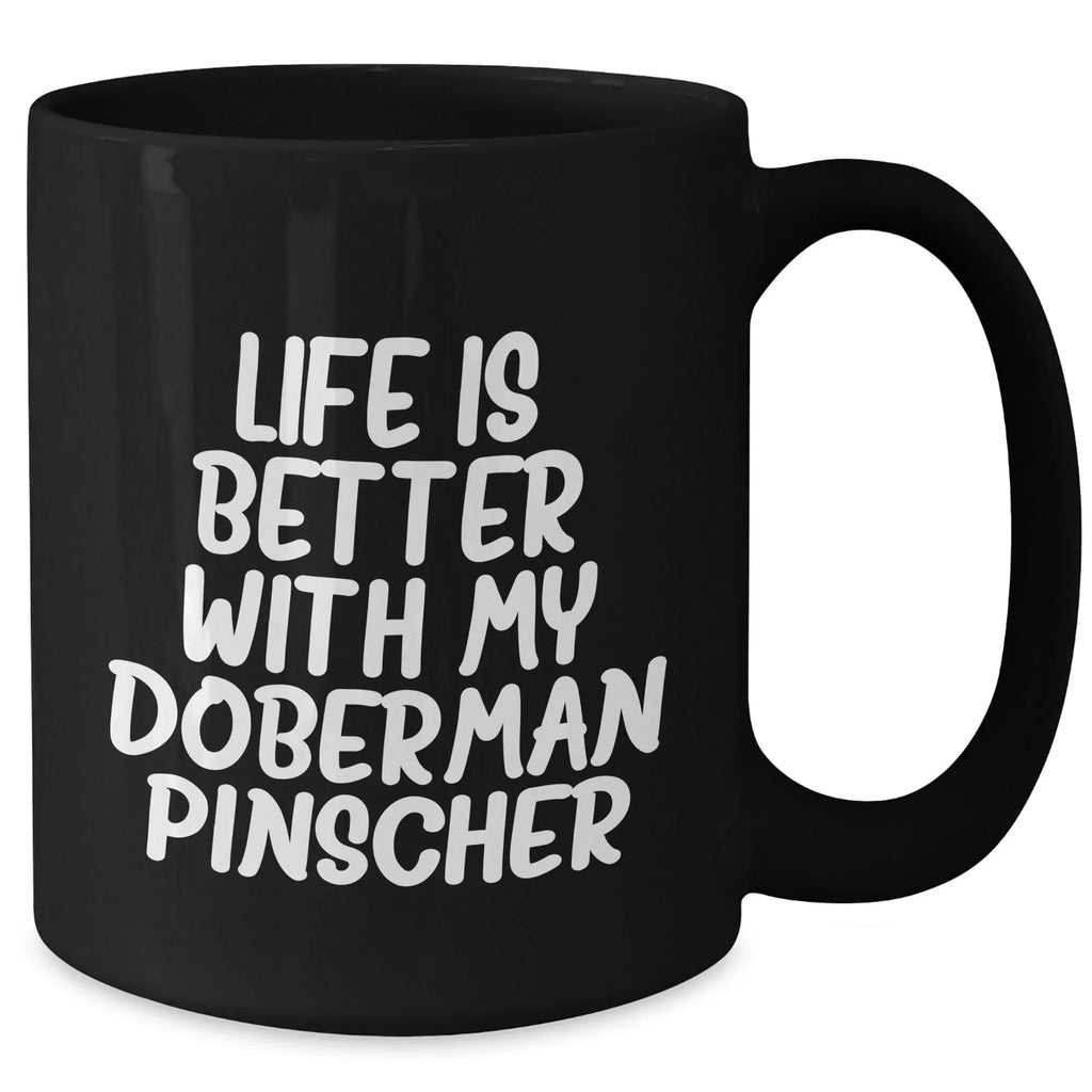 Doberman Pinscher Dog Mom's Day Gift Funny Quote Black Coffee Mug, Gifts from Mom to Doberman Pinscher Dog Lover, Life Is Better With My Doberman Pinscher, Best Mom's Day Gift