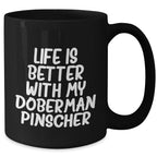 Doberman Pinscher Dog Mom's Day Gift Funny Quote Black Coffee Mug, Gifts from Mom to Doberman Pinscher Dog Lover, Life Is Better With My Doberman Pinscher, Best Mom's Day Gift