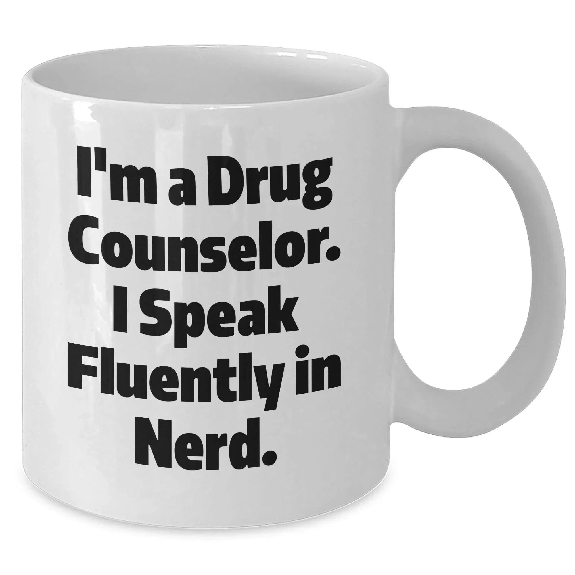 Drug Counselors White Coffee Mug- I'm a Drug Counselor, I Speak Fluently in Nerd