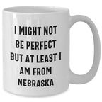 Funny Nebraska Quotes White Coffee Mug Gifts from Men to Nebraska Women for Mother's Day Unique Gifts