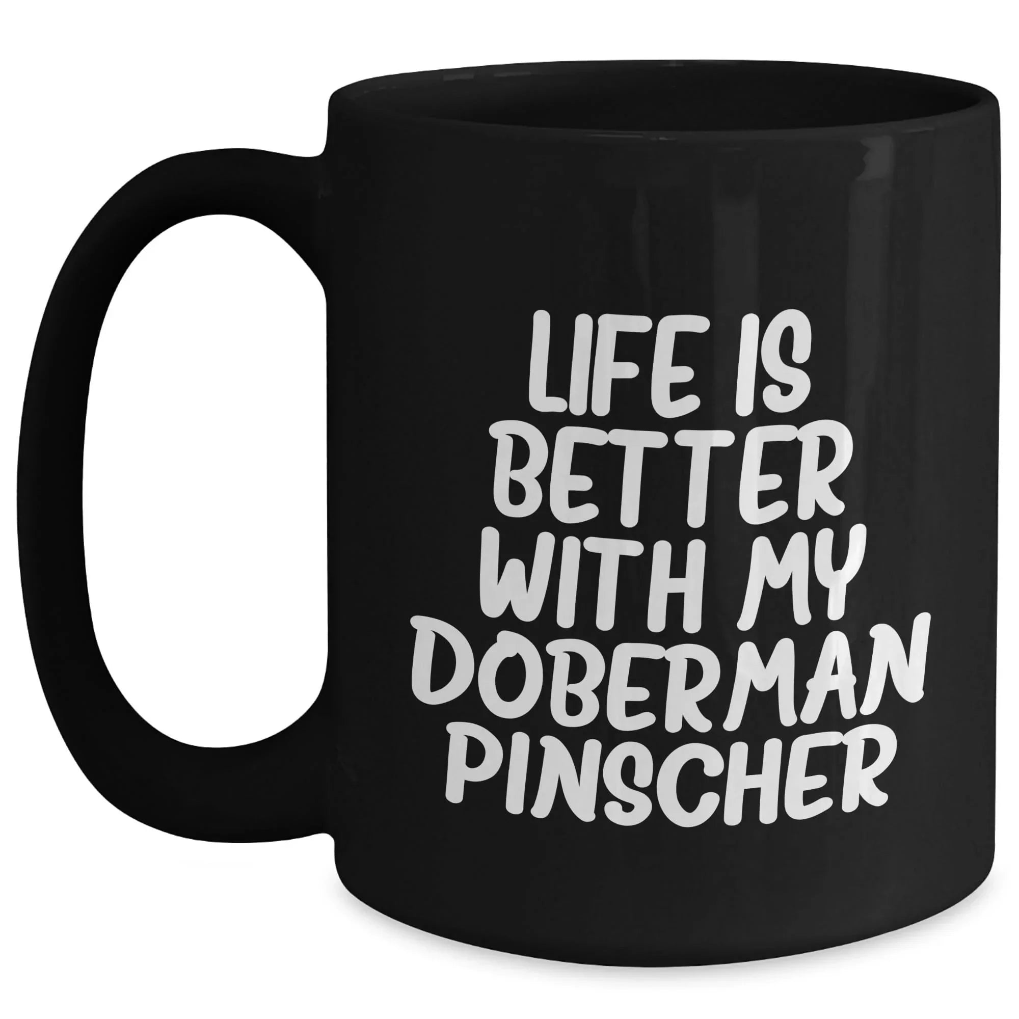 Doberman Pinscher Dog Mom's Day Gift Funny Quote Black Coffee Mug, Gifts from Mom to Doberman Pinscher Dog Lover, Life Is Better With My Doberman Pinscher, Best Mom's Day Gift
